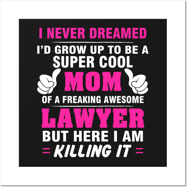 LAWYER Mom  – Super Cool Mom Of Freaking Awesome LAWYER Wall Art by rhettreginald